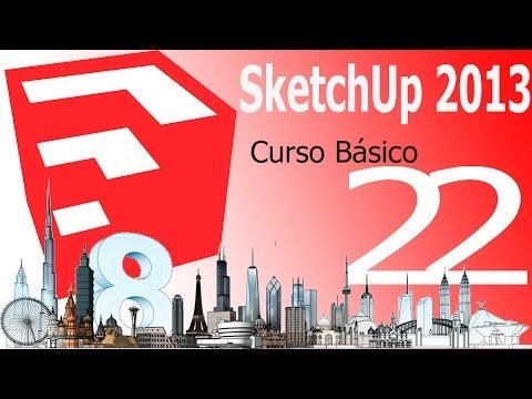 Tutorial Sketchup 2013. Capítulo 22