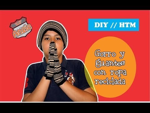 Aprende a hacer un gorro y guantes con ropa reciclada