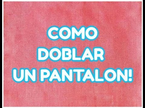 Aprende a doblar un pantalón