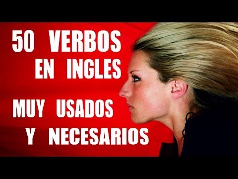 Verbos en Inglés necesarios y más comunmente usados