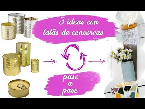 3 ideas geniales para reciclar latas de conserva