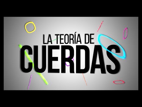 La teoría de cuerdas en 7 minutos